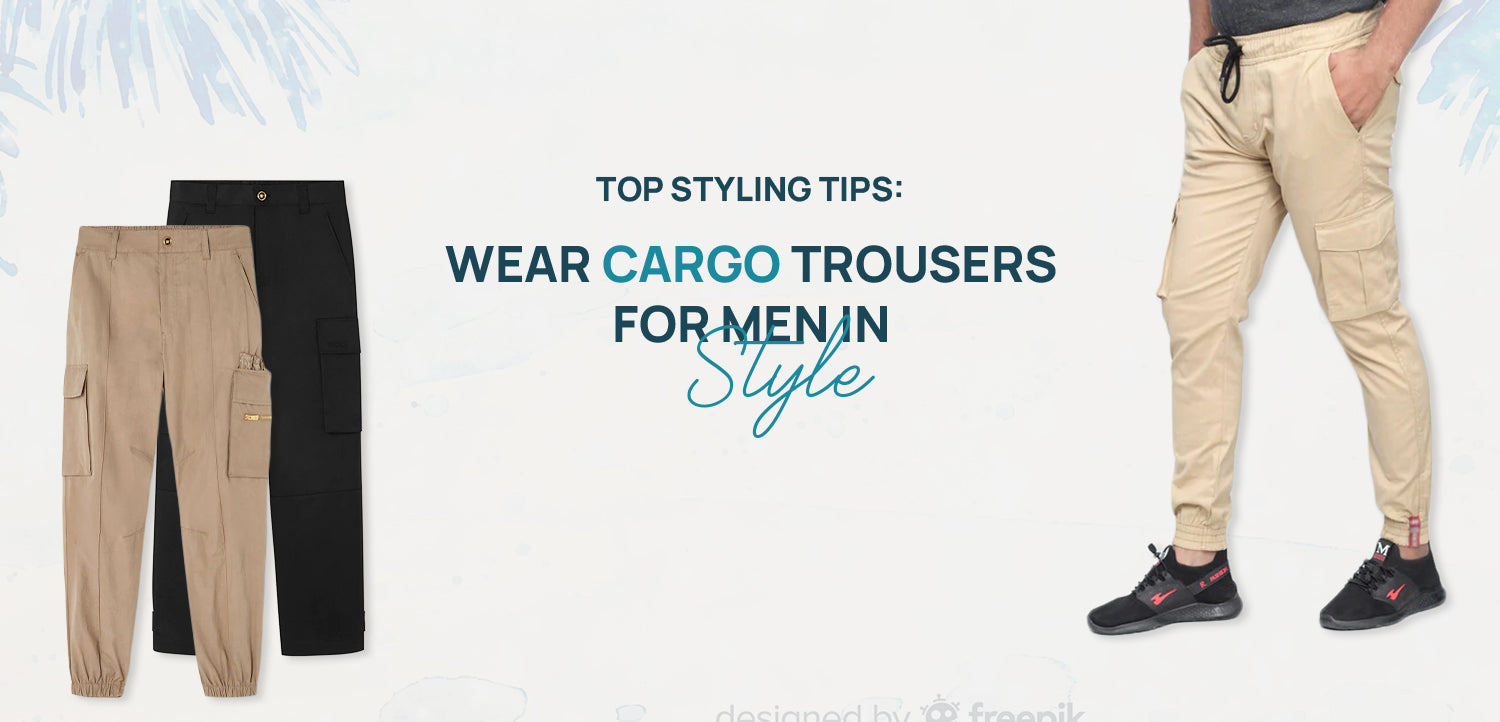Styling Tips to Wear Cargo Trousers...